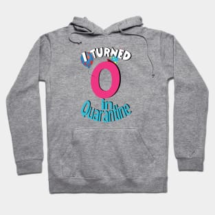 i turned 0  in quarantine Hoodie